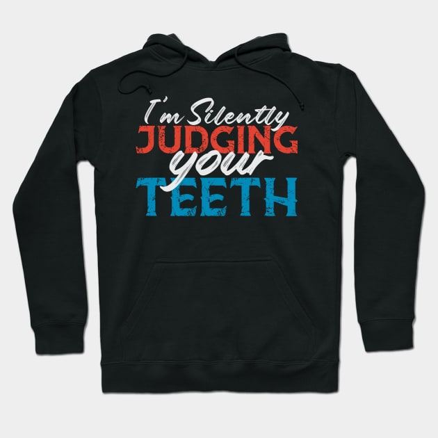 I'm Silently Judging Your Teeth Funny Dentist Dental Gift Hoodie by andreperez87